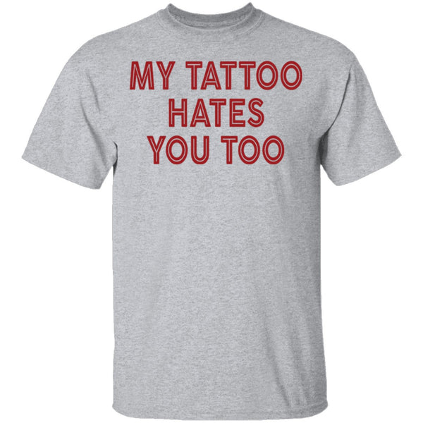 My Tattoo Hates You Too T-Shirt CustomCat