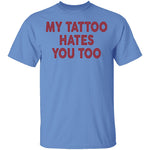 My Tattoo Hates You Too T-Shirt CustomCat