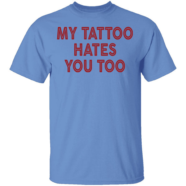 My Tattoo Hates You Too T-Shirt CustomCat