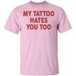 My Tattoo Hates You Too T-Shirt CustomCat