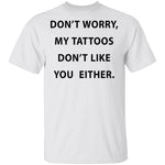 My Tattoos Don't Like You Either T-Shirt CustomCat