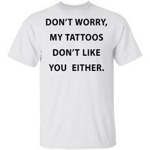 My Tattoos Don't Like You Either T-Shirt