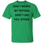 My Tattoos Don't Like You Either T-Shirt CustomCat