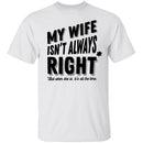 My Wife Isn't Always Right But When She Is It's All The Time T-Shirt CustomCat