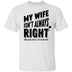My Wife Isn't Always Right But When She Is It's All The Time T-Shirt CustomCat