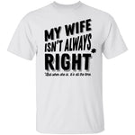 My Wife Isn't Always Right But When She Is It's All The Time T-Shirt CustomCat