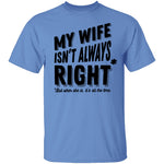 My Wife Isn't Always Right But When She Is It's All The Time T-Shirt CustomCat