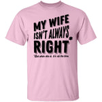 My Wife Isn't Always Right But When She Is It's All The Time T-Shirt CustomCat