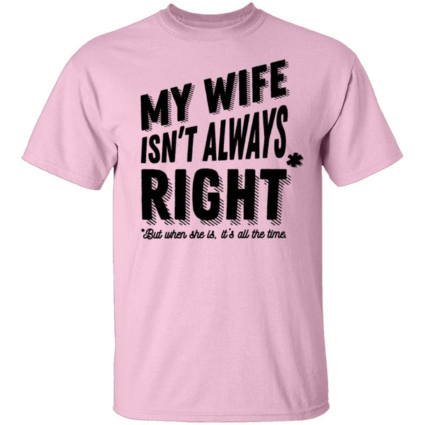 My Wife Isn't Always Right But When She Is It's All The Time T-Shirt CustomCat