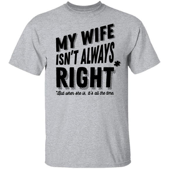 My Wife Isn't Always Right But When She Is It's All The Time T-Shirt CustomCat