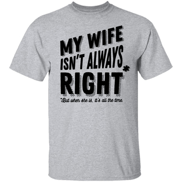 My Wife Isn't Always Right But When She Is It's All The Time T-Shirt CustomCat