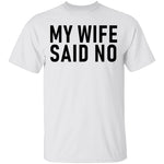 My Wife Said No T-Shirt CustomCat