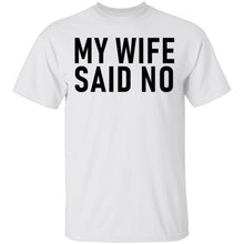 My Wife Said No T-Shirt