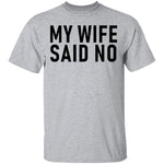 My Wife Said No T-Shirt CustomCat