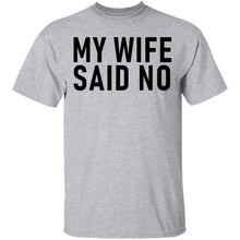 My Wife Said No T-Shirt