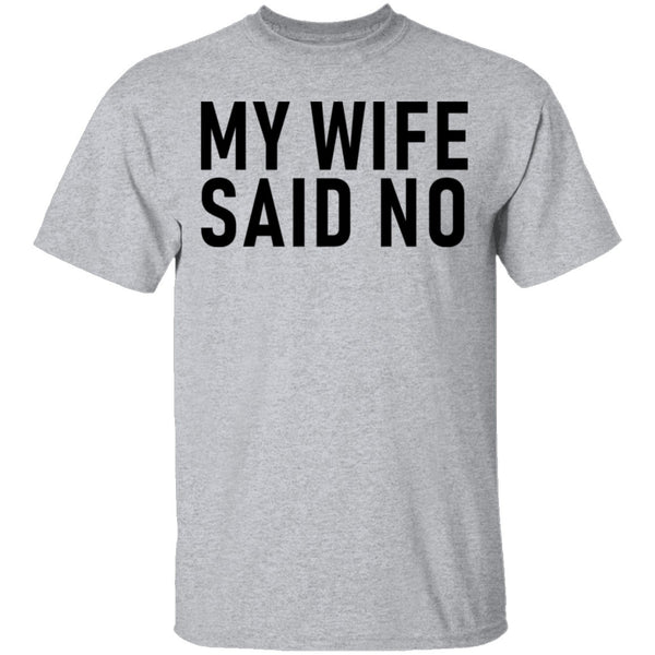My Wife Said No T-Shirt CustomCat