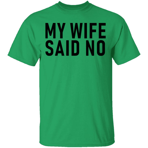 My Wife Said No T-Shirt CustomCat