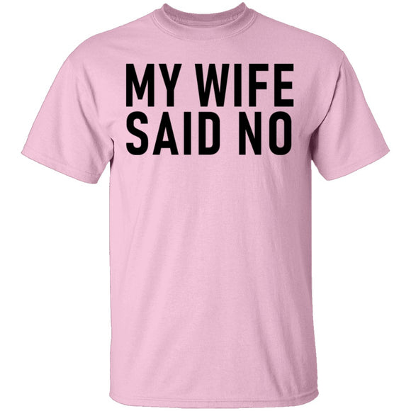 My Wife Said No T-Shirt CustomCat