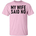 My Wife Said No T-Shirt CustomCat