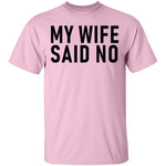 My Wife Said No T-Shirt CustomCat
