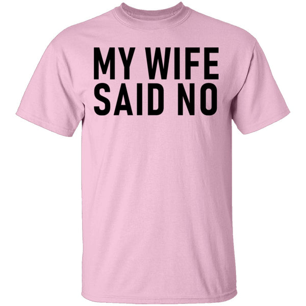 My Wife Said No T-Shirt CustomCat