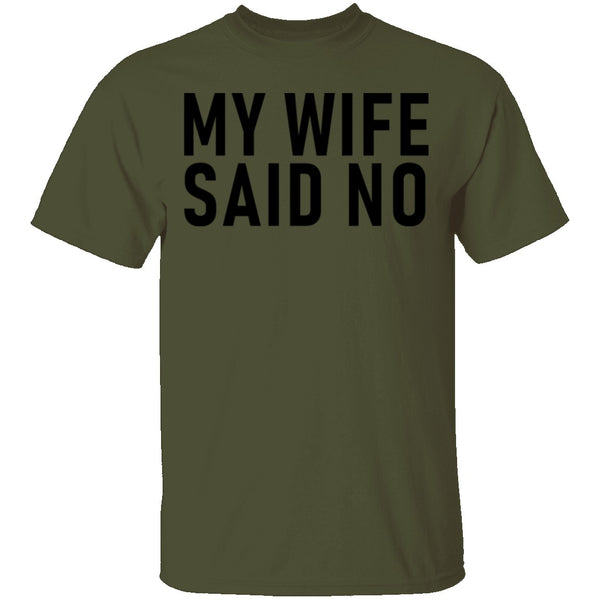 My Wife Said No T-Shirt CustomCat