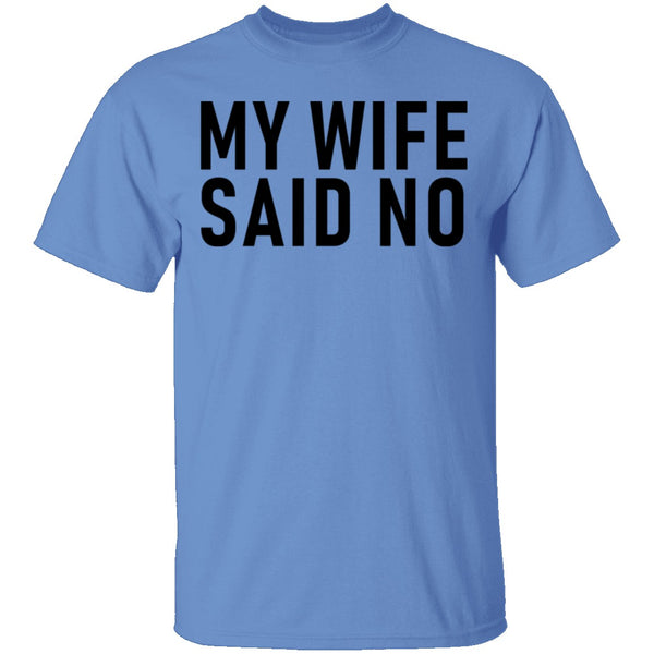 My Wife Said No T-Shirt CustomCat