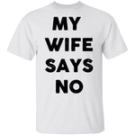 My Wife Says No T-Shirt CustomCat