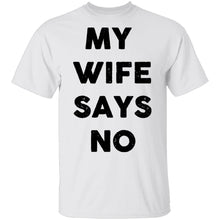My Wife Says No T-Shirt
