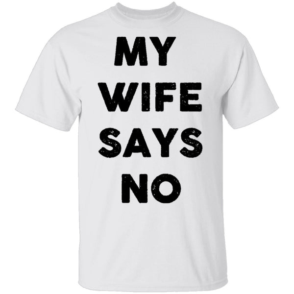 My Wife Says No T-Shirt CustomCat