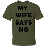My Wife Says No T-Shirt CustomCat