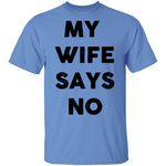 My Wife Says No T-Shirt CustomCat