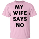 My Wife Says No T-Shirt CustomCat