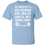My Workout Is Reading In Bed T-Shirt CustomCat
