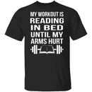 My Workout Is Reading In Bed T-Shirt CustomCat