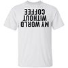 My World Without Coffee Upside Down T-Shirt CustomCat