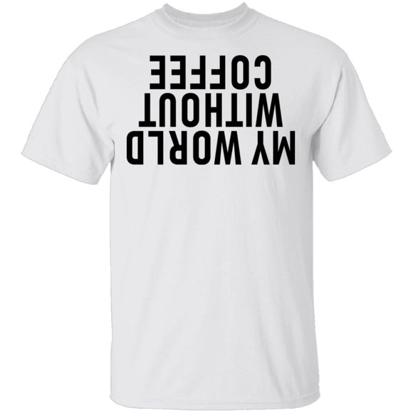 My World Without Coffee Upside Down T-Shirt CustomCat