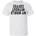 My World Without Coffee Upside Down T-Shirt CustomCat