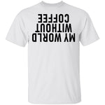 My World Without Coffee Upside Down T-Shirt CustomCat