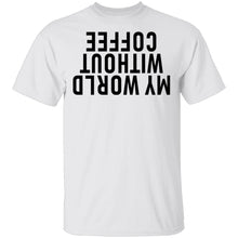 My World Without Coffee Upside Down T-Shirt
