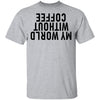My World Without Coffee Upside Down T-Shirt CustomCat