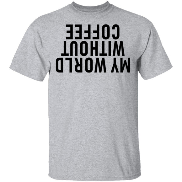 My World Without Coffee Upside Down T-Shirt CustomCat