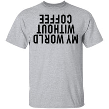 My World Without Coffee Upside Down T-Shirt
