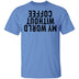 My World Without Coffee Upside Down T-Shirt CustomCat
