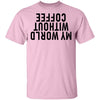 My World Without Coffee Upside Down T-Shirt CustomCat