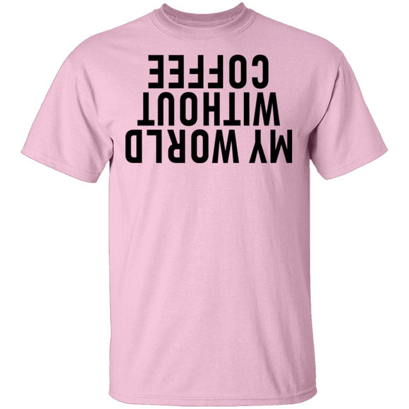My World Without Coffee Upside Down T-Shirt CustomCat