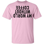 My World Without Coffee Upside Down T-Shirt CustomCat
