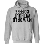 My World Without Coffee Upside Down T-Shirt CustomCat