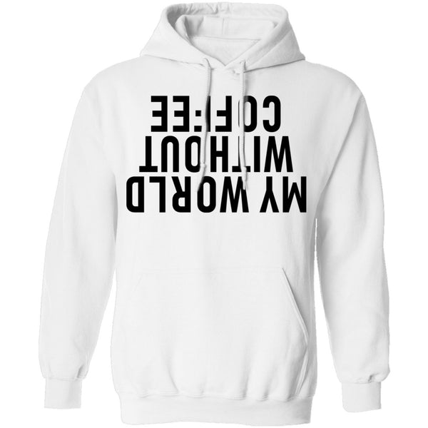 My World Without Coffee Upside Down T-Shirt CustomCat