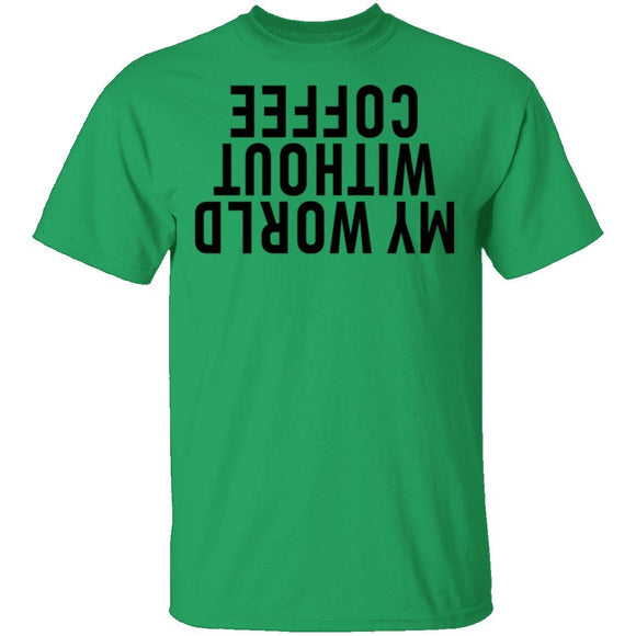 My World Without Coffee Upside Down T-Shirt CustomCat